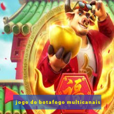 jogo do botafogo multicanais